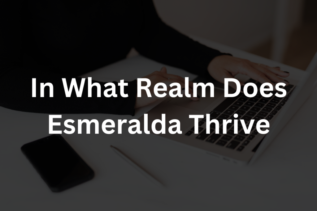 In What Realm Does Esmeralda Thrive